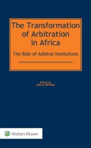 The Transformation of Arbitration in Africa- The Role of Arbitral Institutions